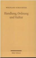 Cover of: Handlung, Ordnung und Kultur: Studien zu einem Forschungsprogramm im Anschluss an Max Weber