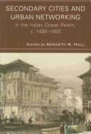 Cover of: Secondary cities and urban networking in the Indian Ocean Realm, c. 1400-1800