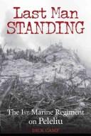 Cover of: Last man standing: the 1st Marine Regiment on Peleliu, September 15-21, 1944
