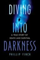 Cover of: Diving into darkness: a true story of death and survival