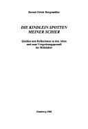 Cover of: Die Kindlein spotten meiner Schier: Quellen und Reflexionen zu den Alten und zum Vergreisungsprozess im Mittelalter