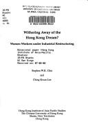 Cover of: Withering away of the Hong Kong dream?: women workers under industrial restructuring