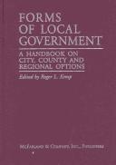 Cover of: Forms of local government: a handbook on city, county, and regional options