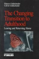 The changing transition to adulthood by Frances K Goldscheider, Francis Goldscheider, Calvin Goldscheider