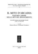 Cover of: Il mito d'Arcadia: pastori e amori nelle arti del Rinascimento : atti del convegno internazionale di studi, Torino, 14-15 marzo 2005