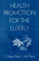 Health promotion for the elderly by Colleen Keller, Julie Fleury
