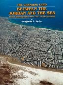 Cover of: The Changing Land Between the Jordan and the Sea: Aerial Photographs from 1917 to the Present