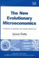 The new evolutionary microeconomics : complexity, competence, and adaptive behaviour