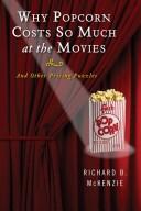 Cover of: Why popcorn costs so much at the movies by Richard B. McKenzie