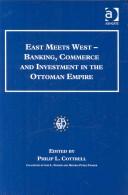 East meets West : banking, commerce and investment in the Ottoman Empire