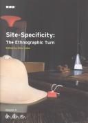 Cover of: Site-Specificity -The Ethnographic Turn: De-, Dis-, Ex-, Volume 4  (Analyses the history of correspondences betwween art  and ethnographic practice)