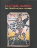 Cover of: Extreme canvas: hand-painted movie posters from Ghana