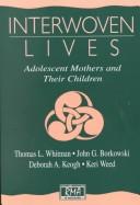 Cover of: Interwoven lives: adolescent mothers and their children