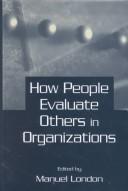 Cover of: How people evaluate others in organizations