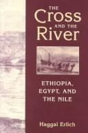Cover of: cross and the river: Ethiopia, Egypt, and the Nile