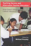 Cover of: Teaching Service and Alternative Teacher Education: Notre Dame's Alliance for Catholic Education (Notre Dame Alliance for Catholic Education Series)