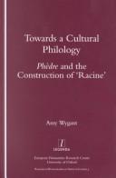 Towards a cultural philology : Phèdre and the construction of 'Racine'