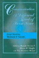 Cover of: Communication, a Different Kind of Horserace: Essays Honoring Richard F. Carter (The Hampton Press Communication Series (Communication Alternatives).)