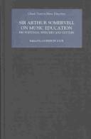 Cover of: Sir Arthur Somervell on music education: his writings, speeches and letters