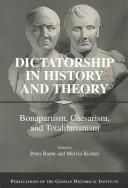 Cover of: Dictatorship in history and theory: Bonapartism, Caesarism, and totalitarianism