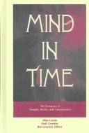 Cover of: Mind in time: the dynamics of thought, reality, and consciousness