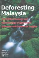 Deforesting Malaysia : the political economy and social ecology of agricultural expansion and commercial logging