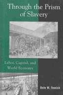 Cover of: Through the Prism of Slavery: Labor, Capital, and World Economy (World Social Change)