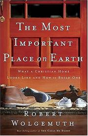 Cover of: The Most Important Place on Earth: What a Christian Home Looks Like and How to Build One