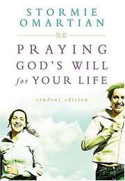 Cover of: Praying God's Will For Your Life: Student Edition (Omartian, Stormie)
