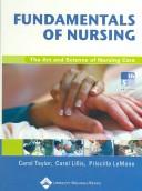 Cover of: Fundamentals of Nursing: The Art and Science of Nursing Care (Fundamentals of Nursing: Art & Sci of Nurs Care ( Taylor)) by Carol Taylor, Carol Lillis, Priscilla LeMone