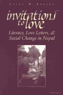 Invitations to Love:  literacy, love letters and social change in Nepal by Laura M xzo Ahearn