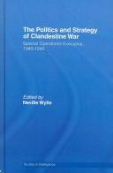 Cover of: The politics and strategy of clandestine war: Special Operation Executive, 1940-1946