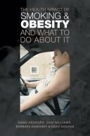 Cover of: The Health impact of smoking and obesity and what to do about it