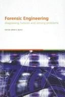 Forensic engineering : diagnosing failures and solving problems : proceedings of the 3rd International Conference on Forensic Engineering : diagnosing failures and solving problems : London, UK, 10-11