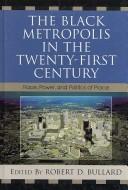 The Black metropolis in the twenty-first century : race, power, and politics of place