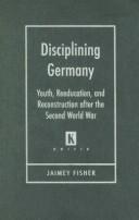 Cover of: Disciplining Germany: Youth, Reeducation, and Reconstruction After the Second World War (Kritik: German Literary Theory and Cultural Studies) (Kritik: German Literary Theory and Cultural Studies)