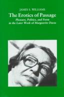 Cover of: The erotics of passage: pleasure, politics, and form in the later work of Marguerite Duras