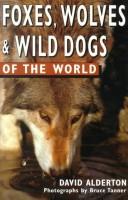 Foxes, wolves and wild dogs of the world