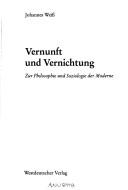 Cover of: Vernunft und Vernichtung: zur Philosophie und Soziologie der Moderne