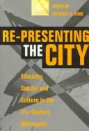 Cover of: Re-presenting the city: ethnicity, capital and culture in the twenty-first century metropolis