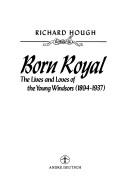 Born royal : the lives and loves of the young Windsors