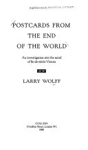 Cover of: Postcards from the endof the world: an investigation into the mind of fin-de-siècle Vienna