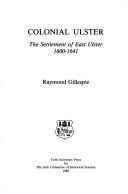 Cover of: Colonial Ulster: the settlement of East Ulster, 1600-1641