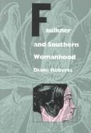 Faulkner and southern womanhood by Roberts, Diane