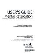 Cover of: User's guide: mental retardation : definition, classification, and systems of supports, 10th edition : applications for clinicians, educators, disability program managers, and policy makers
