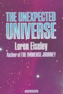 Cover of: The unexpected universe by Loren Eiseley