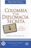 Cover of: Colombia y la diplomacia secreta: gestiones para implantar la monarquía