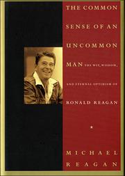Cover of: The common sense of an uncommon man: the wit, wisdom, and eternal optimism of Ronald Reagan