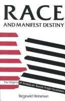 Cover of: Race and manifest destiny: the origins of American racial anglo-saxonism