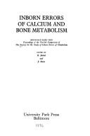 Cover of: Inborn errors of calcium and bone metabolism: monograph based upon proceedings of the twelfth symposium of the Society for the Study of Inborn Errors of Metabolism